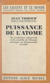 Puissance de l'atome - De l'utilisation industrielle et du contrôle de l'énergie atomique au gouvernement mondial
