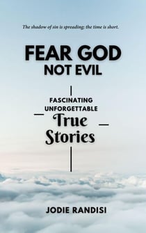 Fear God Not Evil - Fascinating Unforgettable True Stories
