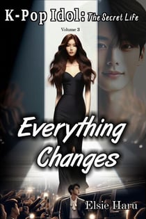 Everything Changes - K-pop Idol: The Secret Life, #3