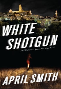 White Shotgun - An FBI Special Agent Ana Grey Novel