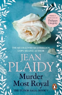 Murder Most Royal - (The Tudor saga: book 5): an unmissable story of bewitchment and betrayal from the undisputed Queen of British historical fiction
