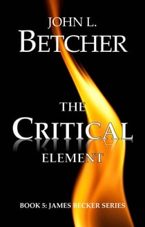 The Critical Element - A James Becker Suspense/Thriller, #5