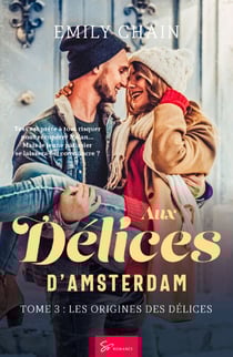 Aux Délices d’Amsterdam - Les Origines des Délices - Romance de Noël gourmande &amp; feel good – seconde chance, secrets de famille et magie d’Amsterdam