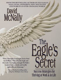 The Eagle's Secret - Success Strategies for Thriving at Work & in Life