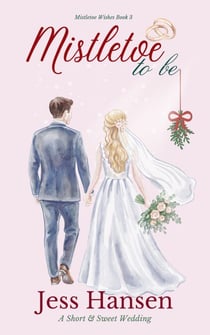 Mistletoe To Be - Mistletoe Wishes, #3