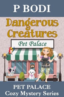 Dangerous Creatures - Pet Palace Cozy Mystery Series, #5
