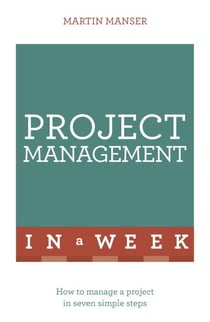 Project Management In A Week - How To Manage A Project In Seven Simple Steps