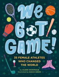 We Got Game! - 35 Female Athletes Who Changed the World