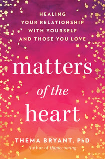 Matters of the Heart - Healing Your Relationship with Yourself and Those You Love