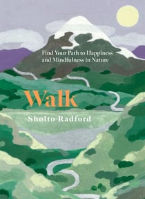 Walk - Find Your Path to Happiness and Mindfulness in Nature