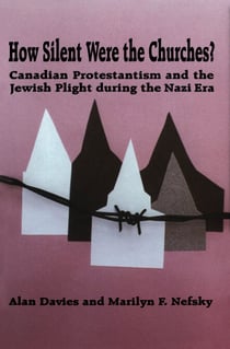 How Silent Were the Churches? - Canadian Protestantism and the Jewish Plight during the Nazi Era