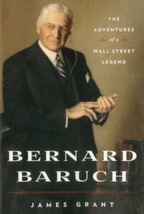 Bernard Baruch - The Adventures of a Wall Street Legend