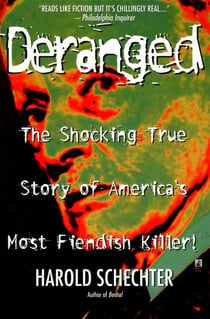 Deranged - The Shocking True Story of America's Most Fiendish Killer