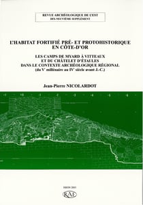 L’habitat fortifié pré- et protohistorique en Côte-d’Or - Les camps de Myard à Vitteaux et du Châtelet d’Étaules dans le contexte archéologique régional (du Ve millénaire au IVesiècle avant J.-C.)