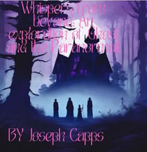 Whispers from Beyond: An Exploration of Ghosts and the Paranormal"