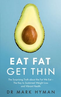 Eat Fat Get Thin - Why the Fat We Eat Is the Key to Sustained Weight Loss and Vibrant Health