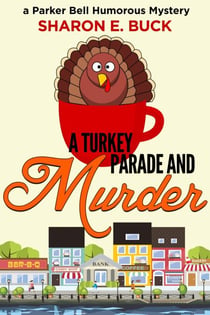 A Turkey Parade and Murder - Parker Bell Humorous Mystery, #6