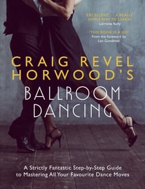 Craig Revel Horwood's Ballroom Dancing - A guide to mastering the basic steps for absolute beginners