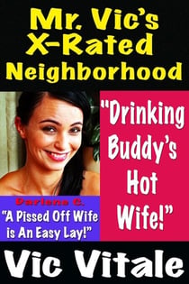Mr. Vic’s X-Rated Neighborhood  "Drinking Buddy’s Hot Wife!”  “A Pissed Off Wife  is An Easy Lay!”