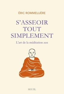S'asseoir tout simplement. L'art de la méditation - L'art de la méditation zen