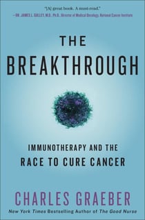 The Breakthrough - Immunotherapy and the Race to Cure Cancer