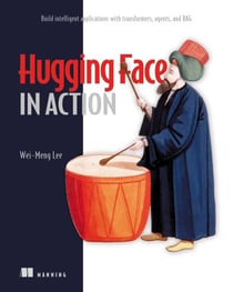 Hugging Face in Action - Build intelligent applications with transformers, agents, and RAG