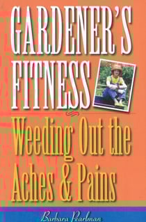Gardener's Fitness - Weeding Out the Aches and Pains