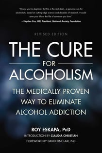 Cure for Alcoholism - The Medically Proven Way to Eliminate Alcohol Addiction