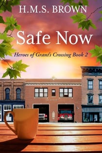 Safe Now - Heroes of Grant's Crossing, #2