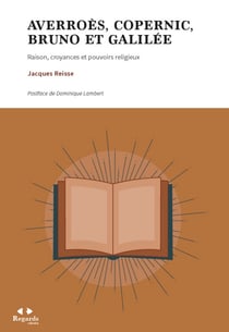Averroès, Copernic, Bruno et Galilée - Raison, croyances et pouvoirs religieux