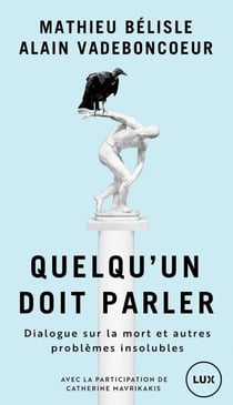 Quelqu'un doit parler - Dialogue sur la mort et autre problèmes insolubles