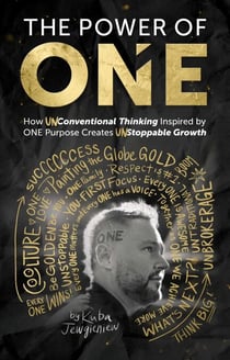 The Power of ONE - How UNconventional Thinking Inspired by ONE Purpose Creates UNstoppable Movement