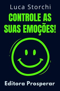 Controle As Suas Emoções! - Coleção Vida Equilibrada, #12