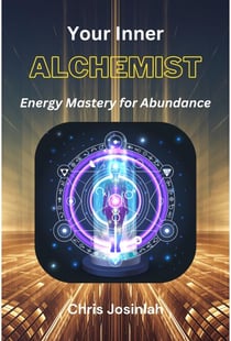 Your Inner Alchemist: Energy Mastery for Abundance