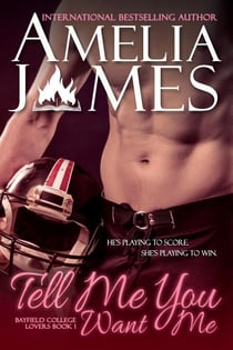 Tell Me You Want Me - Bayfield College Lovers, #1