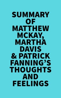 Summary of Matthew McKay, Martha Davis & Patrick Fanning's Thoughts and Feelings