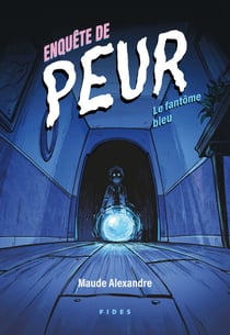 Enquête de peur : Le fantôme bleu - Le fantôme bleu
