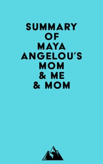 Summary of Maya Angelou's Mom & Me & Mom