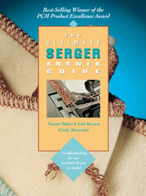 The Ultimate Serger Answer Guide - Troubleshooting for Any Overlock Brand or Model