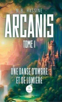 Arcanis – Tome 1 - Une danse d’ombre et de lumière