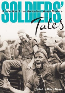 Soldiers' Tales - A Collection of True Stories from Aussie Soldiers