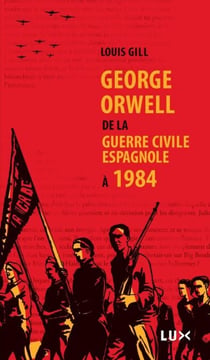 George Orwell - De la guerre civile espagnole à 1984