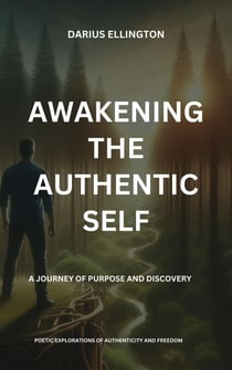 Awakening the Authentic Self A Journey of Purpose and Discovery - Personal Growth and Self-Discovery, #6