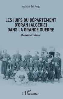 Les Juifs du département d'Oran (Algérie) dans la Grande guerre - Deuxième volume