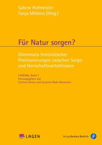 Für Natur sorgen? - Dilemmata feministischer Positionierungen zwischen Sorge- und Herrschaftsverhältnissen