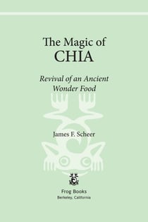 The Magic of Chia - Revival of an Ancient Wonder Food