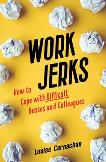 Work Jerks - How to Cope with Difficult Bosses and Colleagues