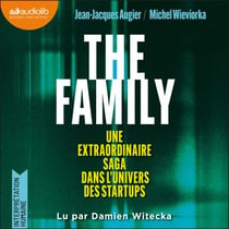 The Family : Une extraordinaire saga dans l'univers des startups - Une extraordinaire saga dans l'univers des startups