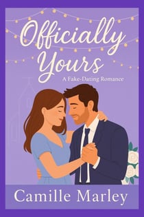 Officially Yours: A Fake-Dating Romance - Yours Maybe, #3