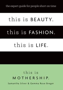 This is Beauty. This is Fashion. This is Life. - The expert guide for people short on time
